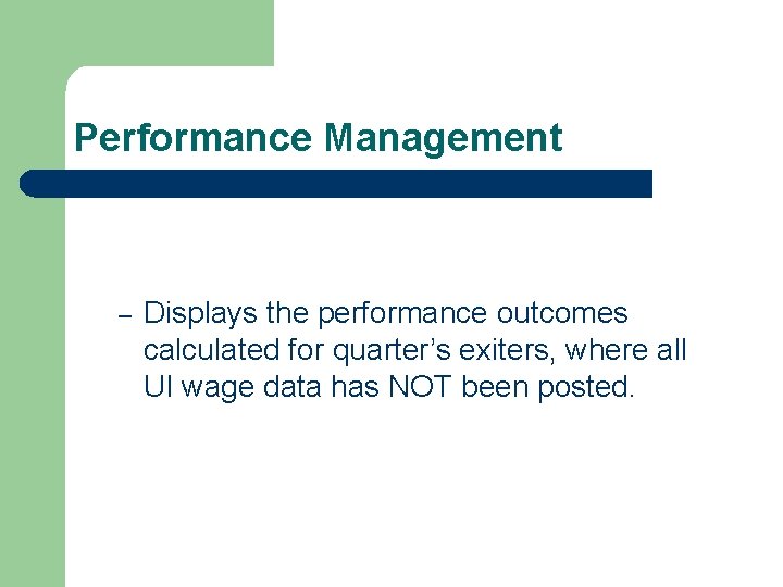 Performance Management – Displays the performance outcomes calculated for quarter’s exiters, where all UI
