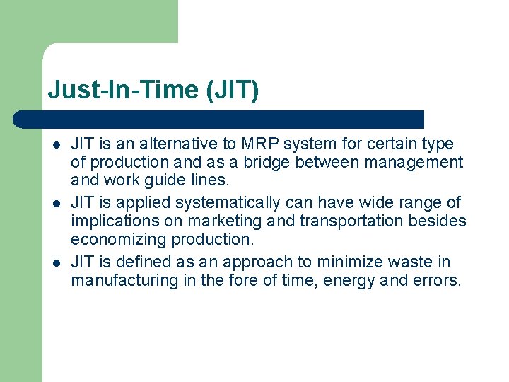 Just-In-Time (JIT) l l l JIT is an alternative to MRP system for certain