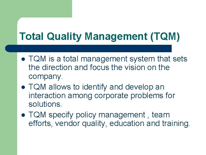 Total Quality Management (TQM) l l l TQM is a total management system that
