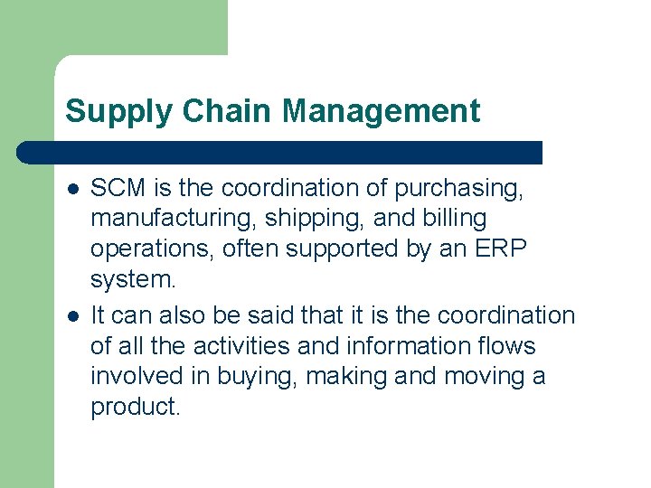 Supply Chain Management l l SCM is the coordination of purchasing, manufacturing, shipping, and