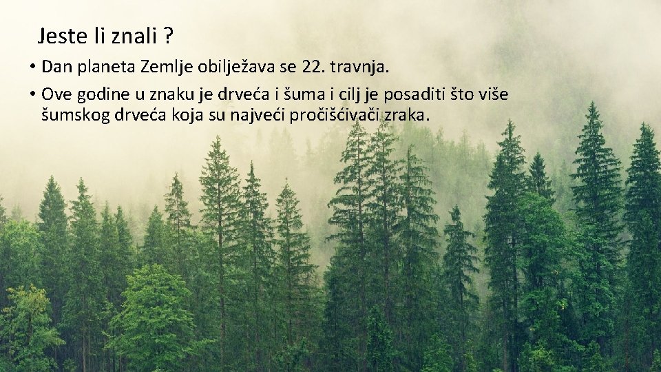 Jeste li znali ? Jeste li znali? • Dan planeta Zemlje obilježava se 22. Jeste li znali ? Jeste li znali? • Dan planeta Zemlje obilježava se 22.