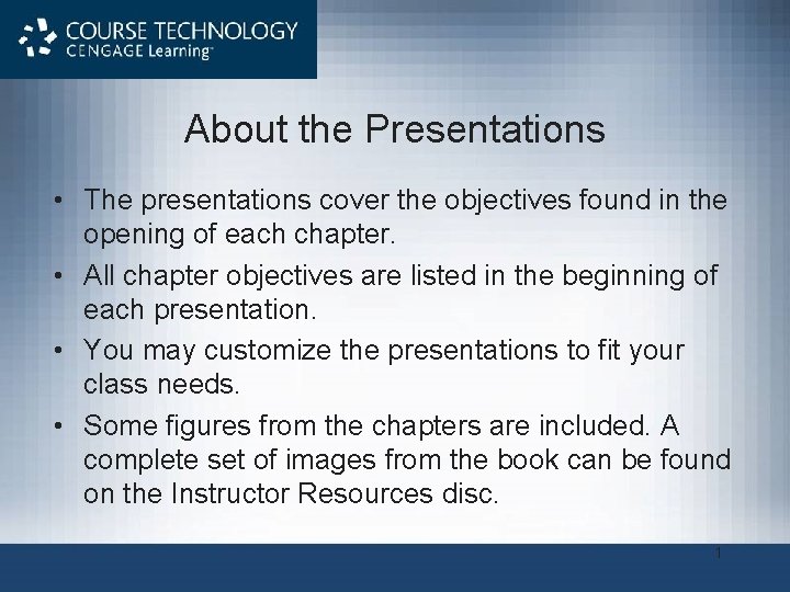 About the Presentations • The presentations cover the objectives found in the opening of