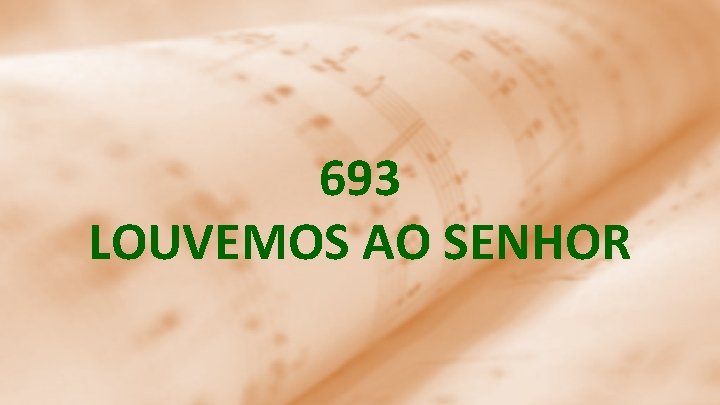 693 LOUVEMOS AO SENHOR 