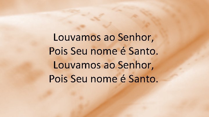 Louvamos ao Senhor, Pois Seu nome é Santo. 