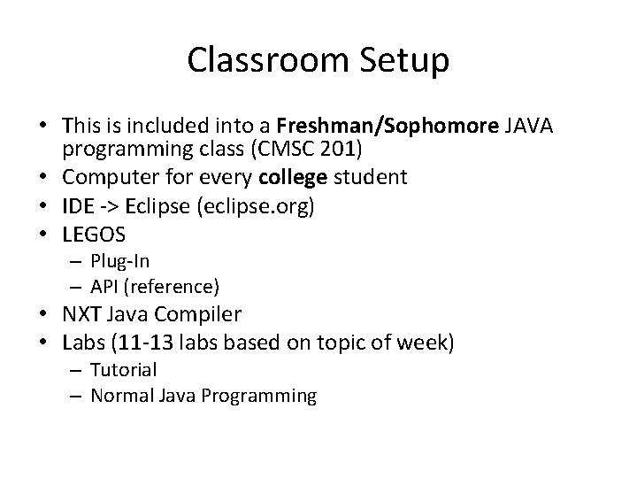 Classroom Setup • This is included into a Freshman/Sophomore JAVA programming class (CMSC 201)