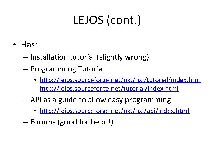 LEJOS (cont. ) • Has: – Installation tutorial (slightly wrong) – Programming Tutorial •