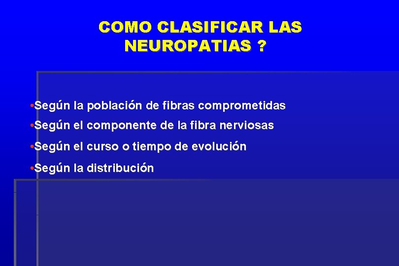 COMO CLASIFICAR LAS NEUROPATIAS ? • Según la población de fibras comprometidas • Según