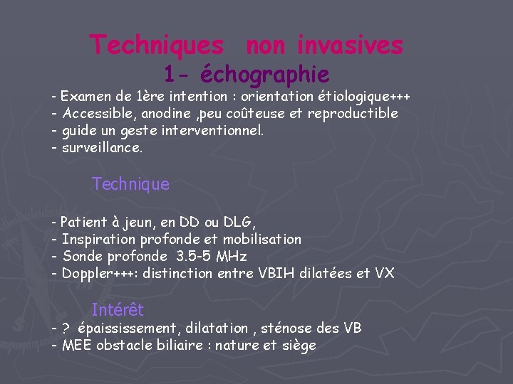 Techniques non invasives 1 - échographie - Examen de 1ère intention : orientation étiologique+++ Techniques non invasives 1 - échographie - Examen de 1ère intention : orientation étiologique+++