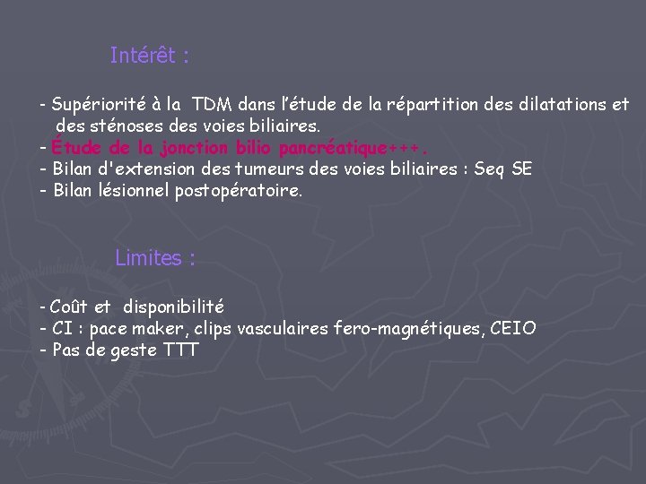 Intérêt : - Supériorité à la TDM dans l’étude de la répartition des dilatations Intérêt : - Supériorité à la TDM dans l’étude de la répartition des dilatations