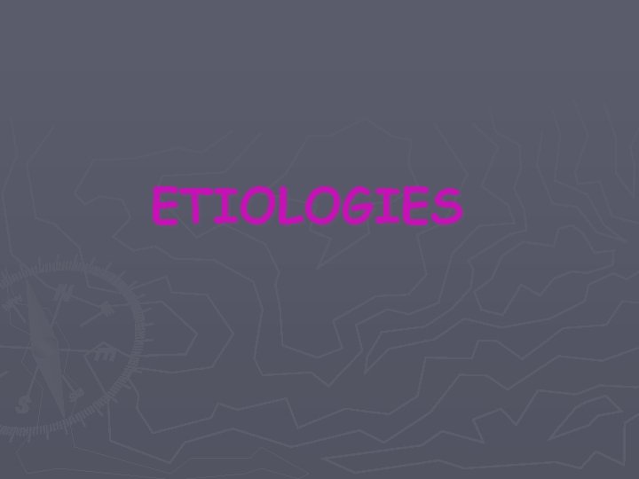 ETIOLOGIES 