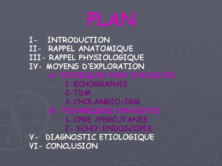 PLAN I- INTRODUCTION II- RAPPEL ANATOMIQUE III- RAPPEL PHYSIOLOGIQUE IV- MOYENS D’EXPLORATION A –TECNIQUES