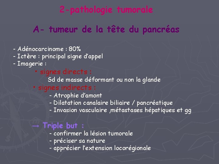 2 -pathologie tumorale A- tumeur de la tête du pancréas - Adénocarcinome : 80% 2 -pathologie tumorale A- tumeur de la tête du pancréas - Adénocarcinome : 80%