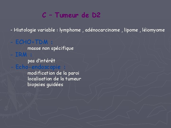C – Tumeur de D 2 - Histologie variable : lymphome , adénocarcinome ,
