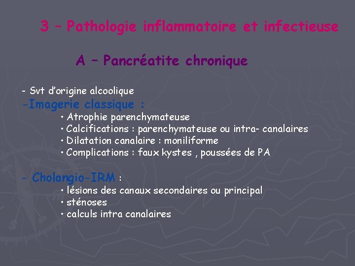 3 – Pathologie inflammatoire et infectieuse A – Pancréatite chronique - Svt d’origine alcoolique 3 – Pathologie inflammatoire et infectieuse A – Pancréatite chronique - Svt d’origine alcoolique