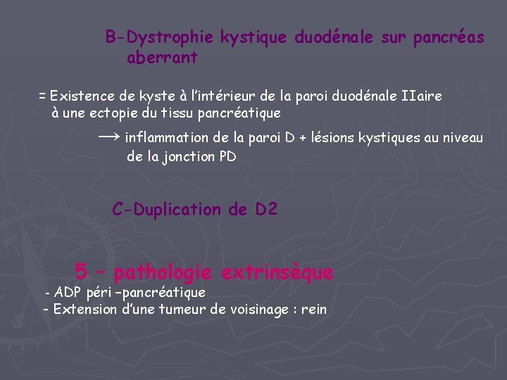 B-Dystrophie kystique duodénale sur pancréas aberrant = Existence de kyste à l’intérieur de la B-Dystrophie kystique duodénale sur pancréas aberrant = Existence de kyste à l’intérieur de la