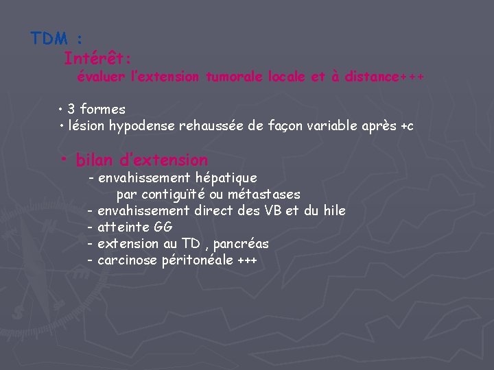 TDM : Intérêt: évaluer l’extension tumorale locale et à distance+++ • 3 formes • TDM : Intérêt: évaluer l’extension tumorale locale et à distance+++ • 3 formes •