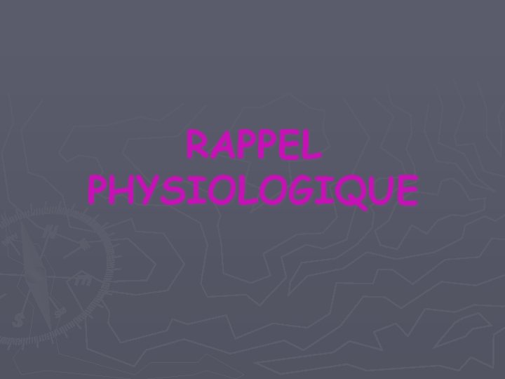 RAPPEL PHYSIOLOGIQUE RAPPEL PHYSIOLOGIQUE