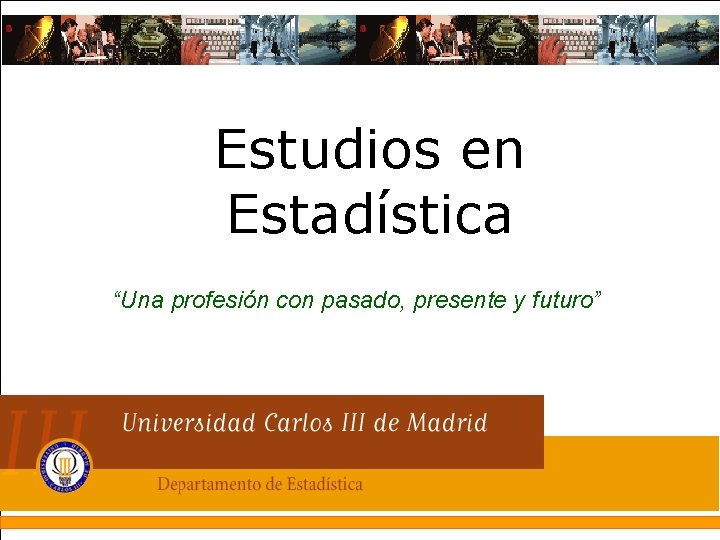 Estudios en Estadística “Una profesión con pasado, presente y futuro” 