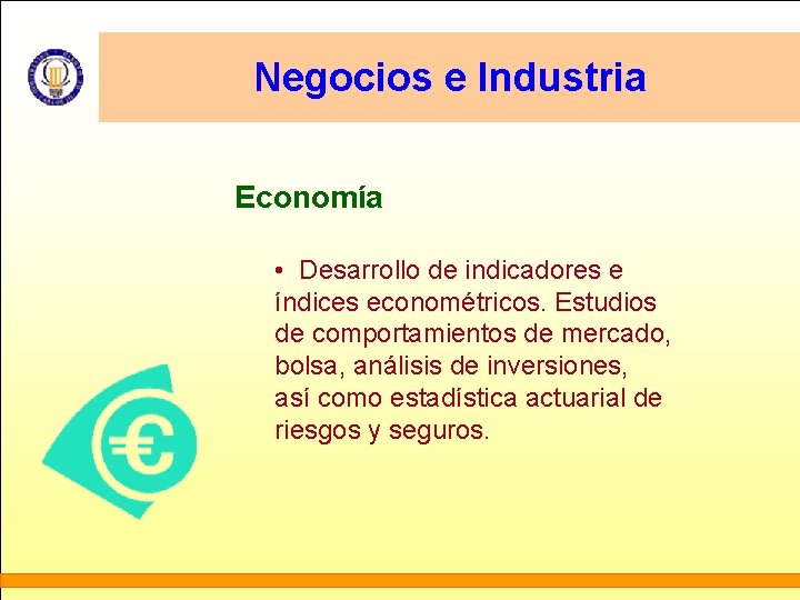 Negocios e Industria Economía • Desarrollo de indicadores e índices econométricos. Estudios de comportamientos