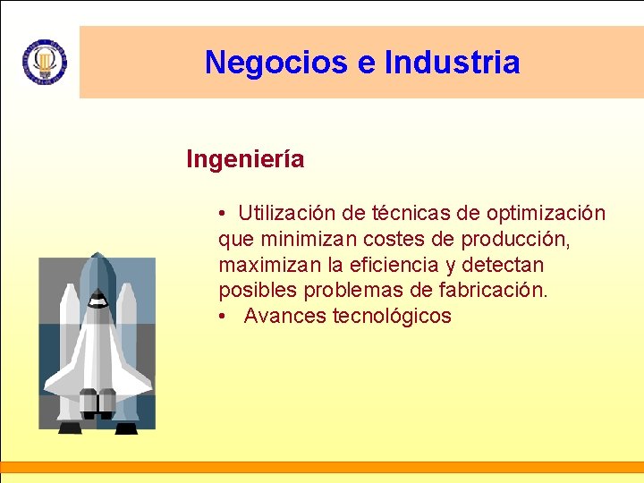 Negocios e Industria Ingeniería • Utilización de técnicas de optimización que minimizan costes de