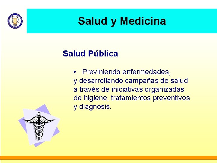 Salud y Medicina Salud Pública • Previniendo enfermedades, y desarrollando campañas de salud a