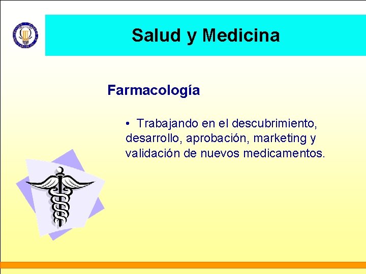 Salud y Medicina Farmacología • Trabajando en el descubrimiento, desarrollo, aprobación, marketing y validación