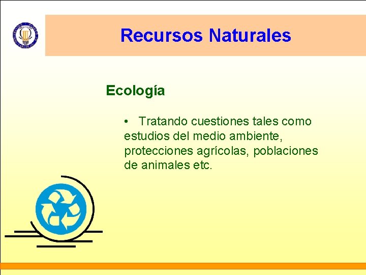 Recursos Naturales Ecología • Tratando cuestiones tales como estudios del medio ambiente, protecciones agrícolas,