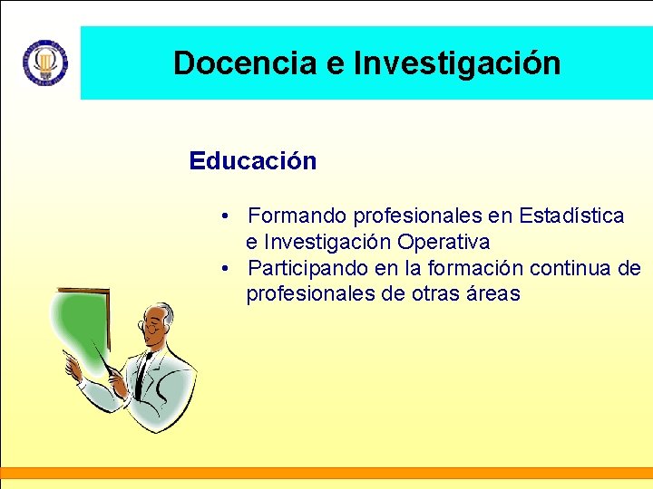 Docencia e Investigación Educación • Formando profesionales en Estadística e Investigación Operativa • Participando