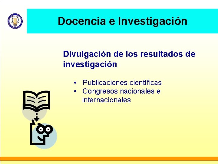 Docencia e Investigación Divulgación de los resultados de investigación • Publicaciones científicas • Congresos