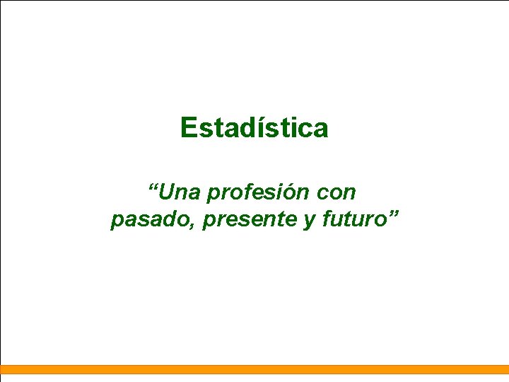 Estadística “Una profesión con pasado, presente y futuro” 