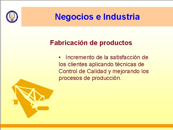 Negocios e Industria Fabricación de productos • Incremento de la satisfacción de los clientes