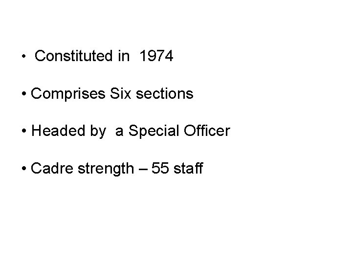  • Constituted in 1974 • Comprises Six sections • Headed by a Special