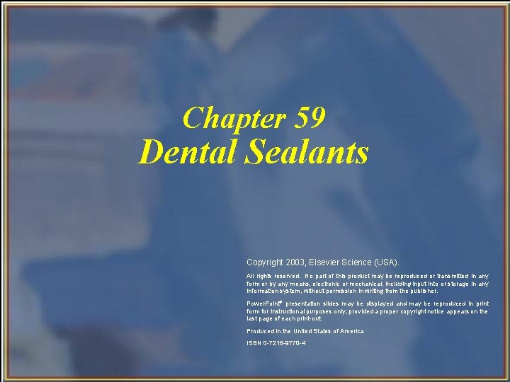 Chapter 59 Dental Sealants Copyright 2003, Elsevier Science (USA). All rights reserved. No part