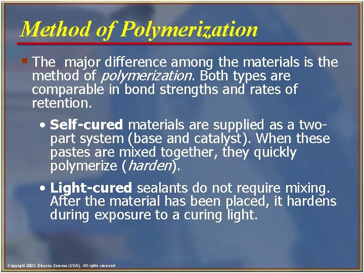Method of Polymerization § The major difference among the materials is the method of
