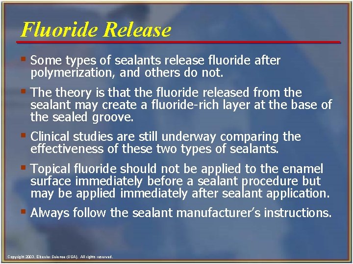 Fluoride Release § Some types of sealants release fluoride after polymerization, and others do