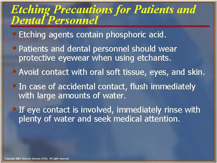 Etching Precautions for Patients and Dental Personnel § Etching agents contain phosphoric acid. §