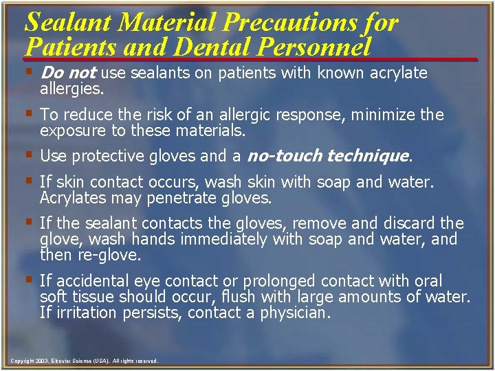 Sealant Material Precautions for Patients and Dental Personnel § Do not use sealants on