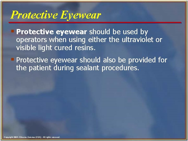 Protective Eyewear § Protective eyewear should be used by operators when using either the