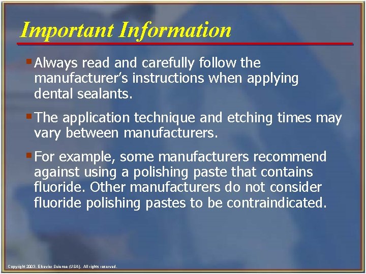 Important Information § Always read and carefully follow the manufacturer’s instructions when applying dental
