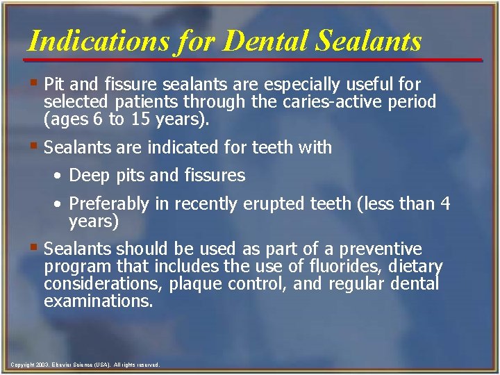 Indications for Dental Sealants § Pit and fissure sealants are especially useful for selected