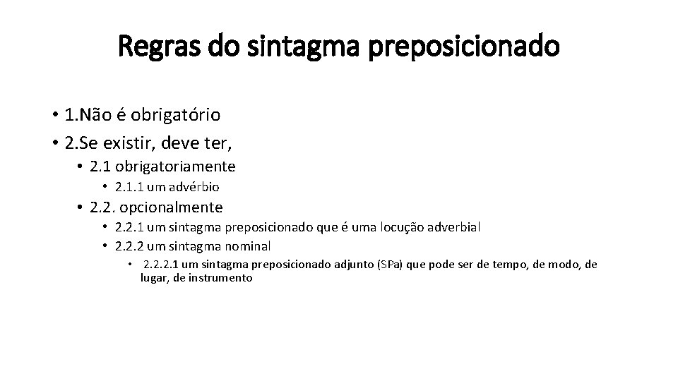 Regras do sintagma preposicionado • 1. Não é obrigatório • 2. Se existir, deve