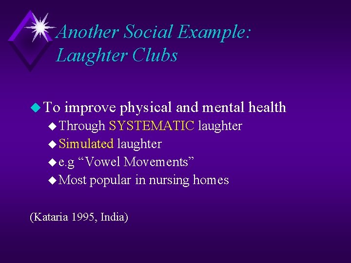 Another Social Example: Laughter Clubs u To improve physical and mental health u Through