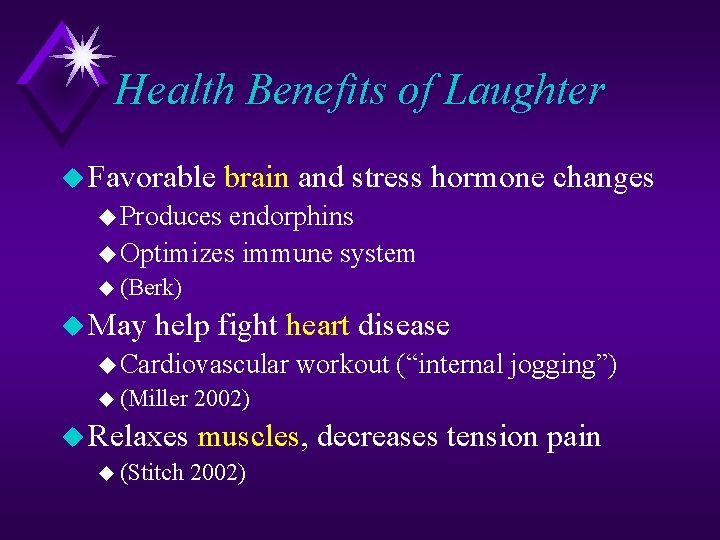 Health Benefits of Laughter u Favorable brain and stress hormone changes u Produces endorphins