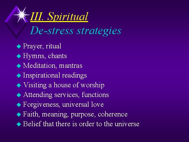 III. Spiritual De-stress strategies u Prayer, ritual u Hymns, chants u Meditation, mantras u