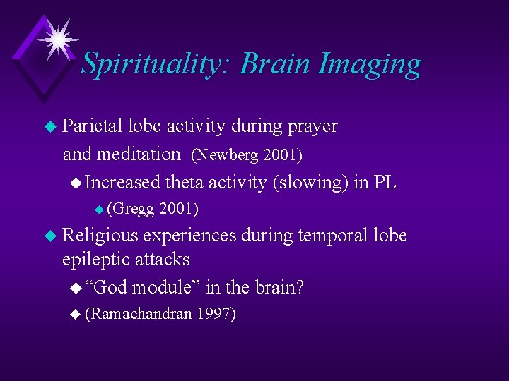 Spirituality: Brain Imaging u Parietal lobe activity during prayer and meditation (Newberg 2001) u