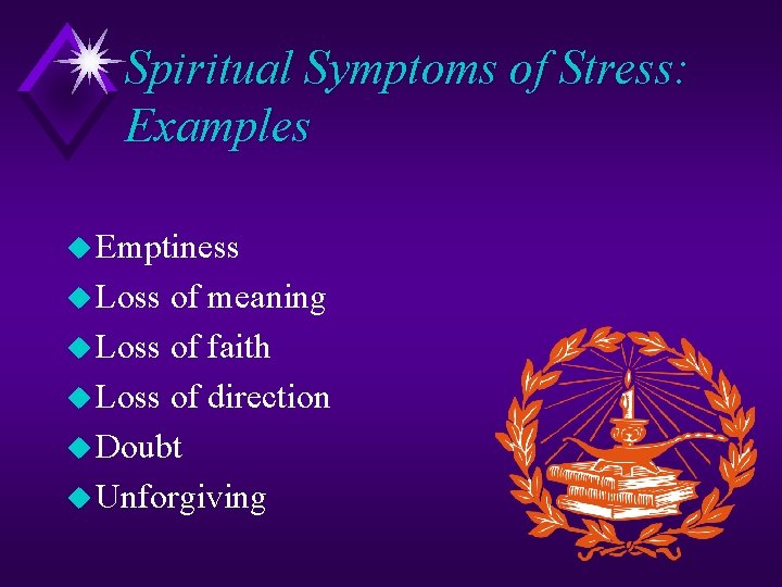 Spiritual Symptoms of Stress: Examples u Emptiness u Loss of meaning u Loss of