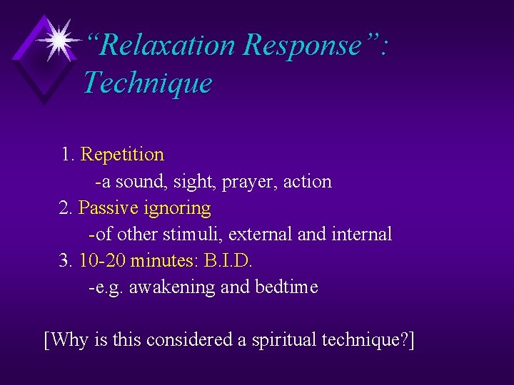 “Relaxation Response”: Technique 1. Repetition -a sound, sight, prayer, action 2. Passive ignoring -of