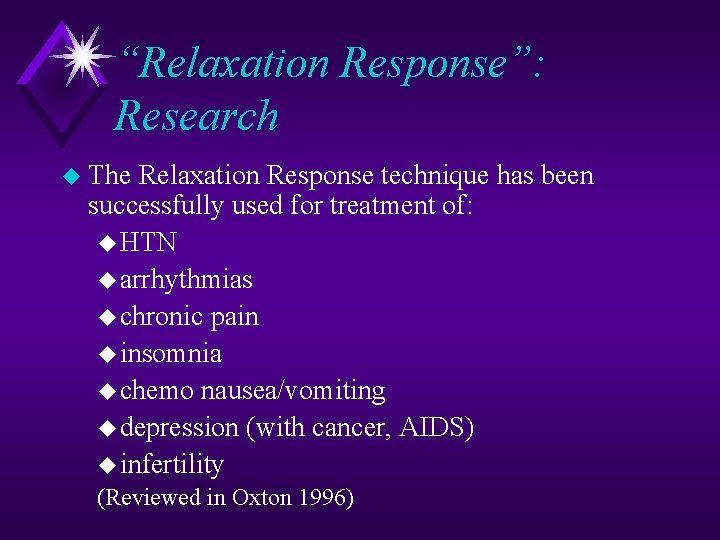“Relaxation Response”: Research u The Relaxation Response technique has been successfully used for treatment