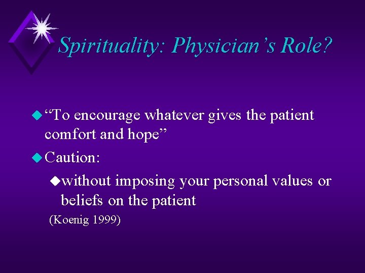 Spirituality: Physician’s Role? u “To encourage whatever gives the patient comfort and hope” u