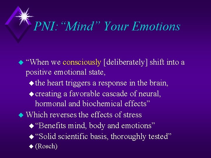 PNI: “Mind” Your Emotions u “When we consciously [deliberately] shift into a positive emotional